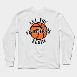 Let The Madness Begin Basketball Long Sleeve T-Shirt